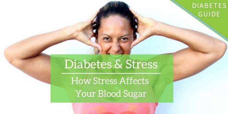 Diabetes Stress How Stress Affects Your Blood Sugar Diabetes Strong