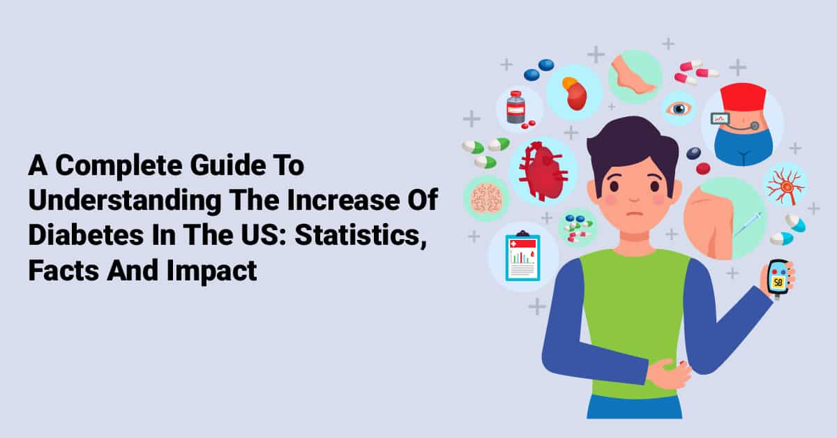 Diabetes Statistics, Facts, and Impact A Complete Guide to Understanding the Increase of Diabetes in the US